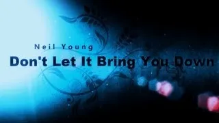 Don't Let It Bring You Down - Neil Young  ( lyrics )