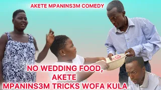 No Wedding food, Akete Mpaninsem tricks Wofa Kula