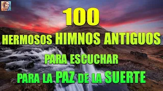 100 HIMNOS ANTIGUOS PARA ESCUCHAR PARA LA PAZ DE LA SUERTE || LLORARÁS CUANDO ESCUCHES ESTOS HIMNOS