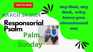 March 24 2024/April 2, 2023 / RespPsalm /My God, My God Why Have You Abandoned Me ? / Palm Sunday/