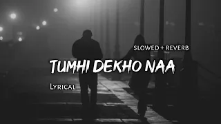 Tumhi Dekho Naa - | Slowed + Reverb | Lyrics | Use Headphones 🎧🎧