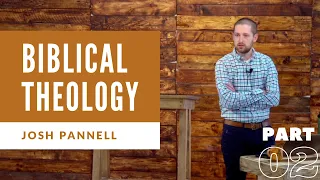 Biblical Theology, Josh Pannell | Part 2