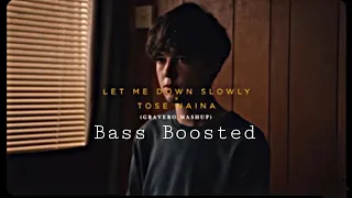 Let Me Down Slowly x Tose Naina (Gravero Mashup) | Full Version Bass Boosted