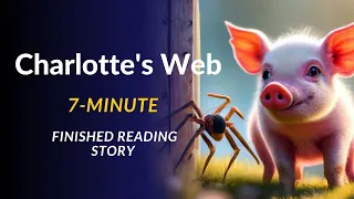 Charlotte's Web: A 7-Minute Finished Reading Story | Read Aloud