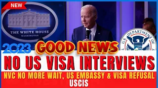 Good News: No More US Visa Interviews in 2023 - NVC No More Wait, US Embassy & Visa Refusal - USCIS
