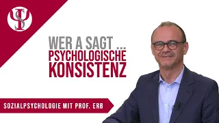 Wer A sagt ... Psychologische Konsistenz | Sozialpsychologie mit Prof. Erb