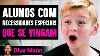 Alunos Com Necessidades Especiais QUE SE VINGAM | Dhar Mann