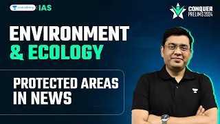 Conquer Prelims 2024: Protected Areas in News |Environment by Mukesh Jha | UPSC Prelims Crash Course