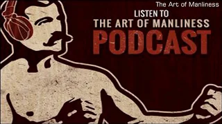 The Art of Manliness #342: Why Boredom is Good for You?