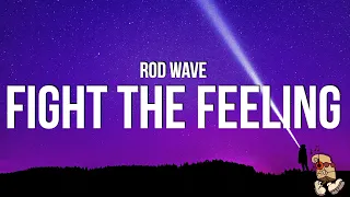 Rod Wave - Fight The Feeling (Lyrics) "but she is outside, get your hair did put your clothes on"