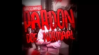 SUPERGAANDE - PARDON DOE NORMAAL! ( PROD. FRAASIE )