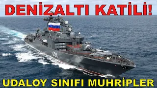 Rusların "Denizaltı Katilleri"! Udaloy Sınıfı Muhripler (Rus Donanması-6)