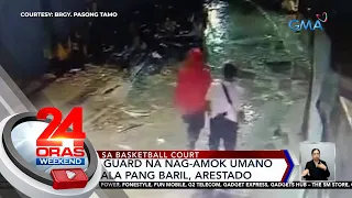 Security guard na nag-amok umano at may dala pang baril, arestado | 24 Oras Weekend