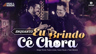 Bruno e Marrone - Enquanto Eu Brindo Cê Chora (DVD Ensaio) | 2017