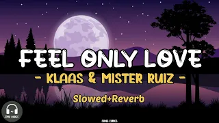 Feel Only Love - Klaas & Mister Ruiz Slowed+Reverb (SongLyrics)