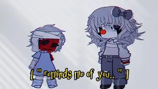 [ " You Remind Me of A Girl I Once Knew.. " ]       || FNAF ||  || FUNTIMEVICTIM ||