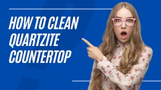 How to Clean Quartzite Countertop