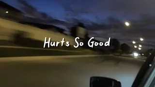 hurts so good (slowed reverb + lyrics)