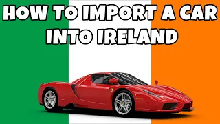 How To Import A Car Into Ireland (2023 edition)