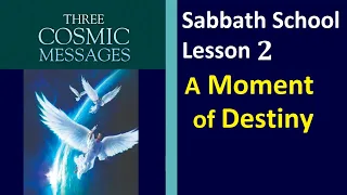 Three Cosmic Messages - Sabbath School Lesson 2 - "A Moment of Destiny"