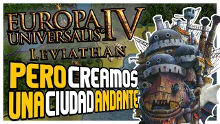 Europa Universalis 4 LEVIATHAN Pero Creamos Una Ciudad Andante - Europa Universalis IV en Español