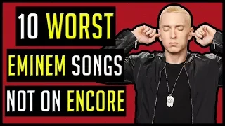 Top 10 WORST Eminem Songs (That AREN'T On Encore)