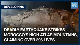 Earthquake Strikes Morocco’s High Atlas Mountains, Claims Over 296 Lives | Dawn News English