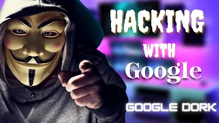 Hacking with Google Dorks || Find Anything on Internet