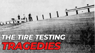 The Tire Testing Tragedies