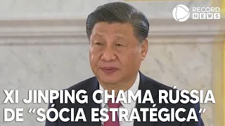 Xi Jinping chama Rússia de "sócia estratégica"