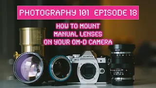 How to adapt (OLD) manual lenses on your OM-D Cameras - RED35 Photography 101 EP 18