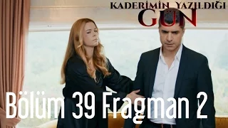 Kaderimin Yazıldığı Gün 39. Bölüm 2. Fragman