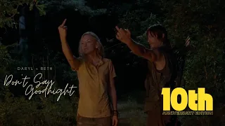 Daryl Dixon & Beth Greene || Don't Say Goodnight (10th Anniversary Edition)