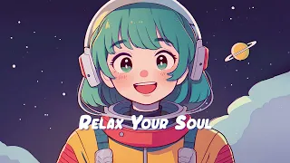 Relax Your Soul 🍀 Stop Overthinking - Lofi Hip Hop Mix, Beats to Study / Work / Relax / Sleep to