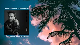 David Guetta - I Don't Wanna Wait (feat. OneRepublic) (VINCE Remix)