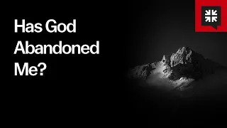 Has God Abandoned Me?