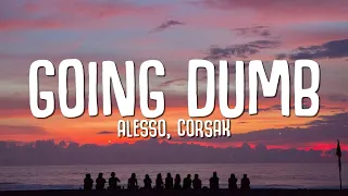 Alesso, CORSAK - Going Dumb (Lyrics)