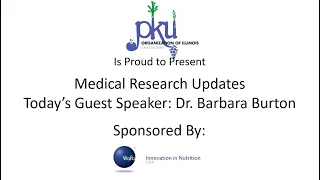 PKU Medical Research Updates with Dr. Barbara Burton.  Sponsored by Vitaflo.  September 26th, 2020