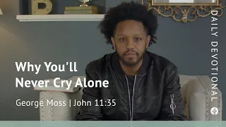 Why You’ll Never Cry Alone | John 11:35 | Our Daily Bread Video Devotional