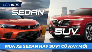 Người mua xe lần đầu cần xem video này. Mua xe Sedan hay SUV ? Mua xe mới hay cũ - LÊN XE TV