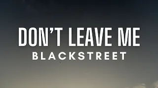 Blackstreet - Don't Leave Me (Lyrics)