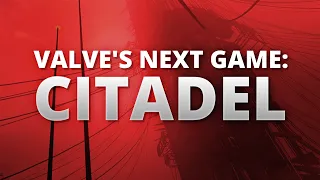 Valve's Next Game? This is Citadel.