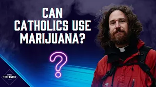 Catholic Catholics use WEED? w/ Fr. Peter Mussett