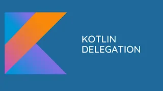 Kotlin Delegation