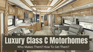 Luxury Class C Motorhomes - Who Makes Them And How Do You Get Them?