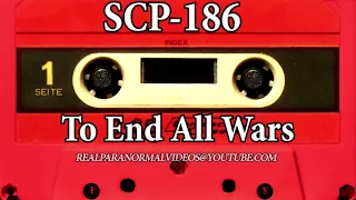 SCP Explained 186 - To End All Wars