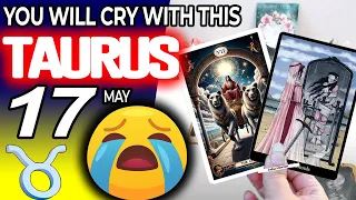 Taurus ♉ 😭 YOU WILL CRY WITH THIS 😭 horoscope for today MAY  17 2024 ♉ #taurus tarot MAY  17 2024