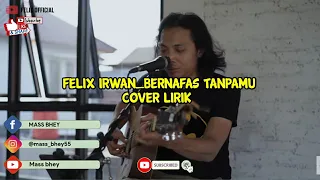 Bernafas Tanpamu || Lyla || Felix Irwan (Cover Lirik)