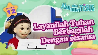 [Aku Suka Tuhan Yesus] Episode #12 Layanilah Tuhan, Berbagilah kepada Sesama