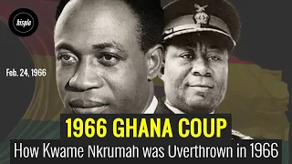 How Kwame Nkrumah was Overthrown in 1966 | Coup that Ended Africa's Destiny